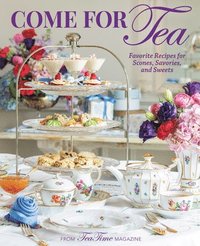 bokomslag Come for Tea: Favorite Recipes for Scones, Savories and Sweets