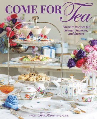 Come for Tea: Favorite Recipes for Scones, Savories and Sweets 1