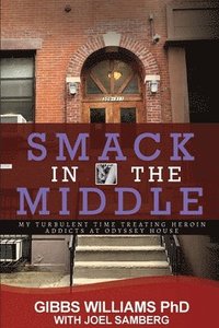 bokomslag Smack In The Middle: My Turbulent Time Treating Heroin Addicts at Odyssey House