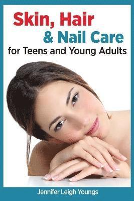 bokomslag Skin, Hair & Nail Care for Teens and Young Adults