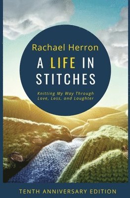 Rachael Herron - Life in Stitches, Häftad