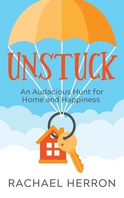 Rachael Herron - Unstuck: An Audacious Hunt for Home and Happiness, Häftad