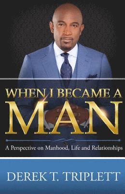 When I Became A Man: A Perspective on Manhood, Life, and Relationship 1