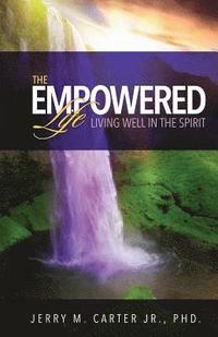 bokomslag The Empowered Life: Living Well In The Spirit