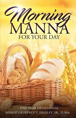 Sr. D. Min Bishop Geoffrey V. Dudley - Morning Manna for Your Day: One-Year Devotional, Häftad