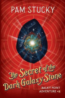 bokomslag The Secret of the Dark Galaxy Stone: Balky Point Adventure #2