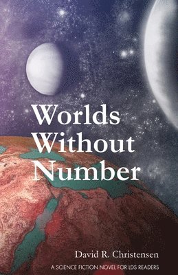 bokomslag Worlds Without Number: A Science Fiction Novel for LDS Readers