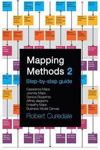 bokomslag Mapping Methods 2: Step-by-step guide Experience Maps Journey Maps Service Blueprints Affinity Diagrams Empathy Maps Business Model Canva