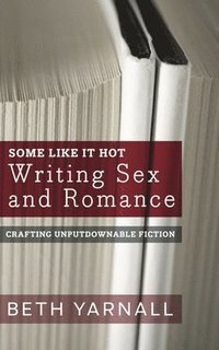 bokomslag Some Like It Hot: Writing Sex and Romance