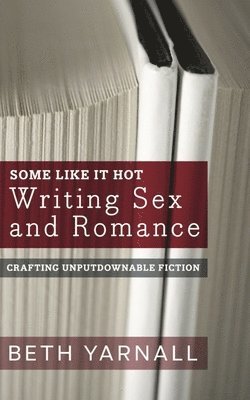 Some Like It Hot: Writing Sex and Romance 1