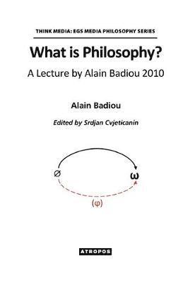 What is Philosophy? A Lecture by Alain Badiou 2010 1
