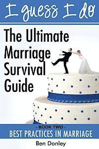 bokomslag I Guess I Do: Best Practices for Marriage