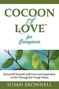 bokomslag Cocoon of Love for Caregivers: Surround Yourself with Love and Inspiration to Get Through the Tough Times