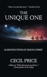 The Unique One: 18 Distinctives of Jesus Christ 1