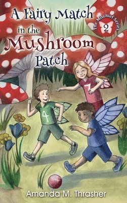 Amanda M Thrasher, Amanda M. Thrasher, Amanda M., Thrasher - Fairy Match in the Mushroom Patch, Inbunden