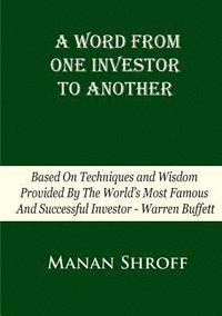 bokomslag A Word From One Investor To Another: Based On Techniques And Wisdom Provided By The World's Most Famous And Successful Investor Warren Buffett