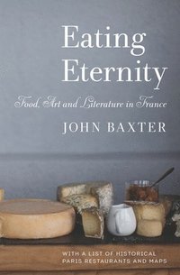 bokomslag Eating Eternity: Food, Art and Literature in France