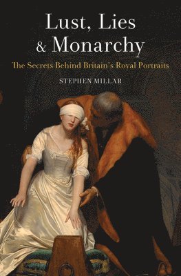 Stephen Millar - Lust, Lies and Monarchy, Häftad