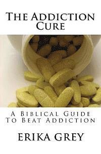 bokomslag The Addiction Cure: A Biblical Guide To Beat Addiction