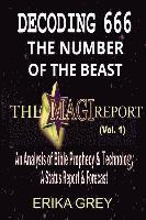 Decoding 666 The Number of the Beast: The Magi Report-Vol..1-An Analysis of Bible Prophecy & Technology A Status Report & Forecast