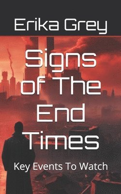 Erika Grey - Signs of The End Times: Key Events To Watch, Häftad