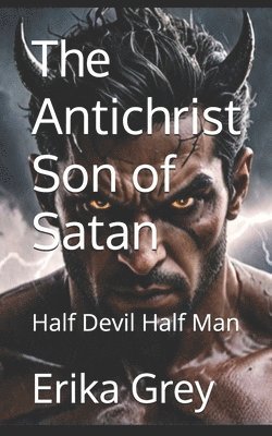 bokomslag The Antichrist Son of Satan: Half Devil Half Man