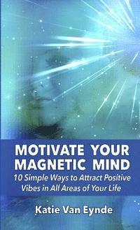 bokomslag Motivate Your Magnetic Mind