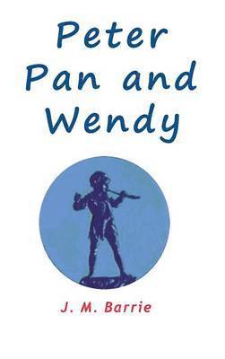James Matthew Barrie - Peter Pan and Wendy, Inbunden