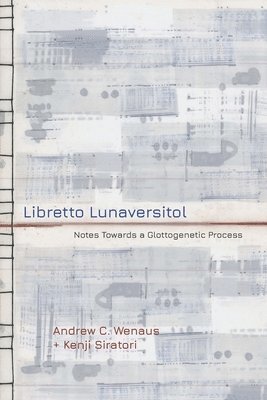 Libretto Lunaversitol: Notes Towards a Glottogenetic Process 1