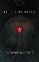 Katherine Martin - Delete Me Kindly, Häftad