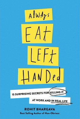 Rohit Bhargava - Always Eat Left Handed, Inbunden