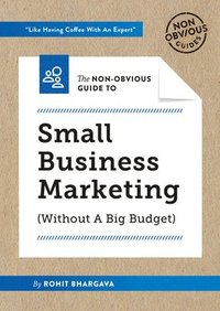 bokomslag The Non-Obvious Guide to Small Business Marketing (Without a Big Budget)