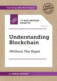 bokomslag The Non-Obvious Guide to Understanding Blockchain (Without the Hype)
