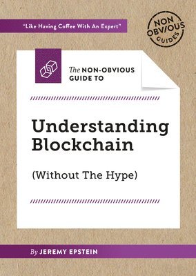 bokomslag The Non-Obvious Guide to Understanding Blockchain (Without the Hype)