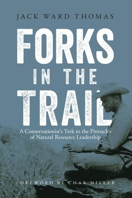 Jack Ward Thomas - Forks in the Trail: A Conservationist's Trek to the Pinnacles of Natural Resource Leadership, Häftad