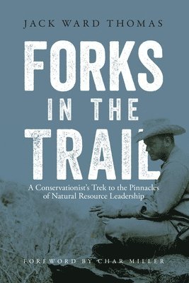 bokomslag Forks in the Trail: A Conservationist's Trek to the Pinnacles of Natural Resource Leadership