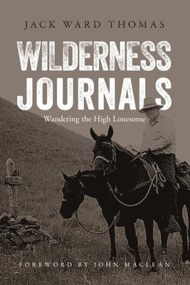 Jack Ward Thomas - Wilderness Journals: Wandering the High Lonesome, Häftad