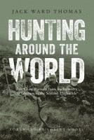 bokomslag Hunting Around the World: Fair Chase Pursuits from Backcountry Wilderness to the Scottish Highlands