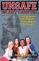 Samuel R. Staley - Unsafe On Any Campus? College Sexual Assault and What We Can Do About It, Häftad