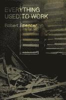 Robert Spencer - Everything Used to Work, Häftad