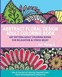 bokomslag Abstract Floral Design Adult Coloring Book - Art Pattern Adult Coloring Books for Relaxation & Stress Relief