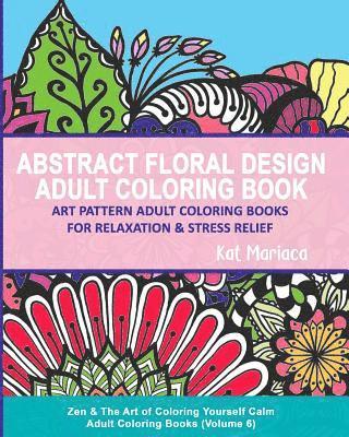 Abstract Floral Design Adult Coloring Book - Art Pattern Adult Coloring Books for Relaxation & Stress Relief 1