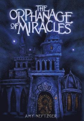 Amy Neftzger - Orphanage of Miracles, Inbunden