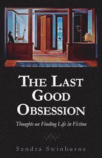 bokomslag The Last Good Obsession: Thoughts on Finding Life in Fiction