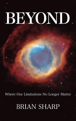 Beyond: Where Our Limitations No Longer Matter