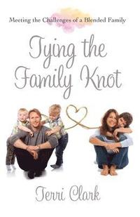 bokomslag Tying the Family Knot: Meeting the Challenges of a Blended Family