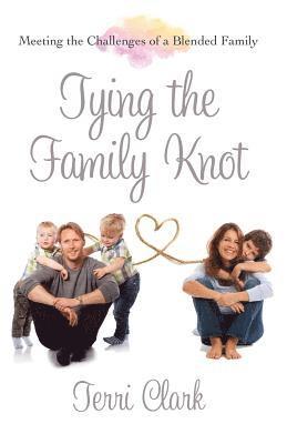 Tying the Family Knot: Meeting the Challenges of a Blended Family 1