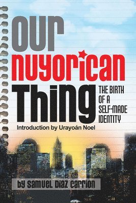 Samuel Diaz Carrion - Our Nuyorican Thing – The Birth of A Self–Made Identity, Häftad