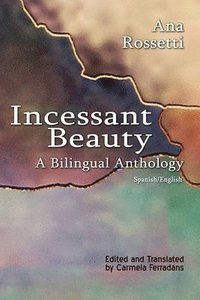 bokomslag Incessant Beauty  A Bilingual Anthology (Bilingual: Spanish/English)