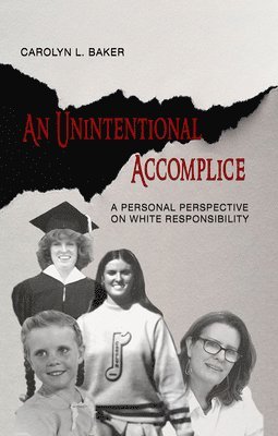 Carolyn L. Baker - Unintentional Accomplice – A Personal Perspective on White Responsibility, Häftad